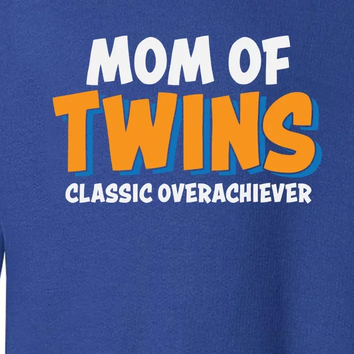 Funny Mom Of Twins Classic Overachiever Cool Twin Mom Gift Toddler Sweatshirt