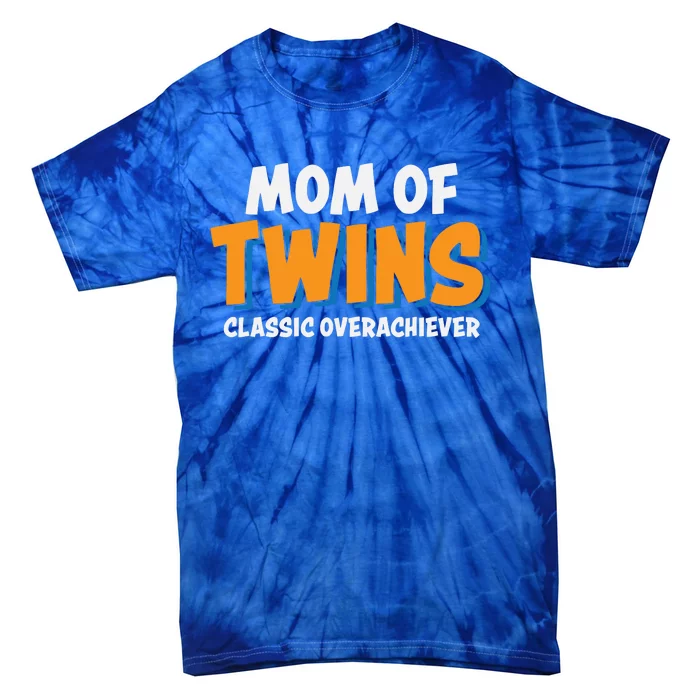 Funny Mom Of Twins Classic Overachiever Cool Twin Mom Gift Tie-Dye T-Shirt