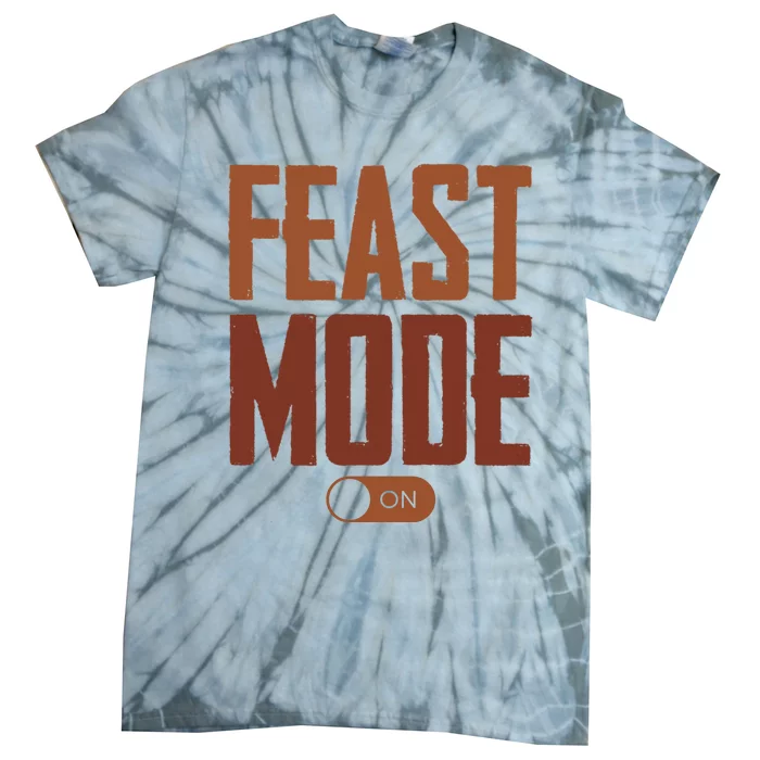 Feast Mode On Funny Thanksgiving Holiday Tie-Dye T-Shirt