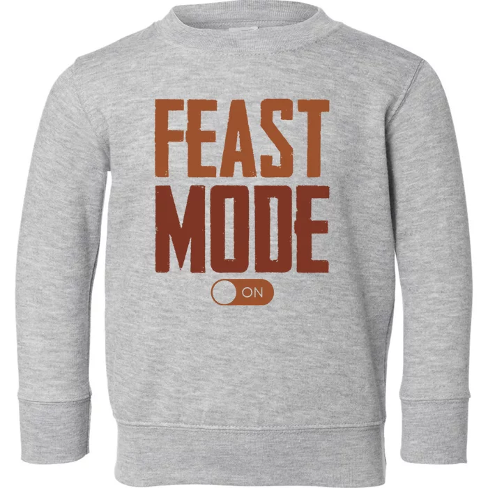 Feast Mode On Funny Thanksgiving Holiday Toddler Sweatshirt