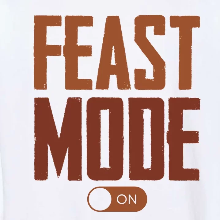 Feast Mode On Funny Thanksgiving Holiday Garment-Dyed Sweatshirt