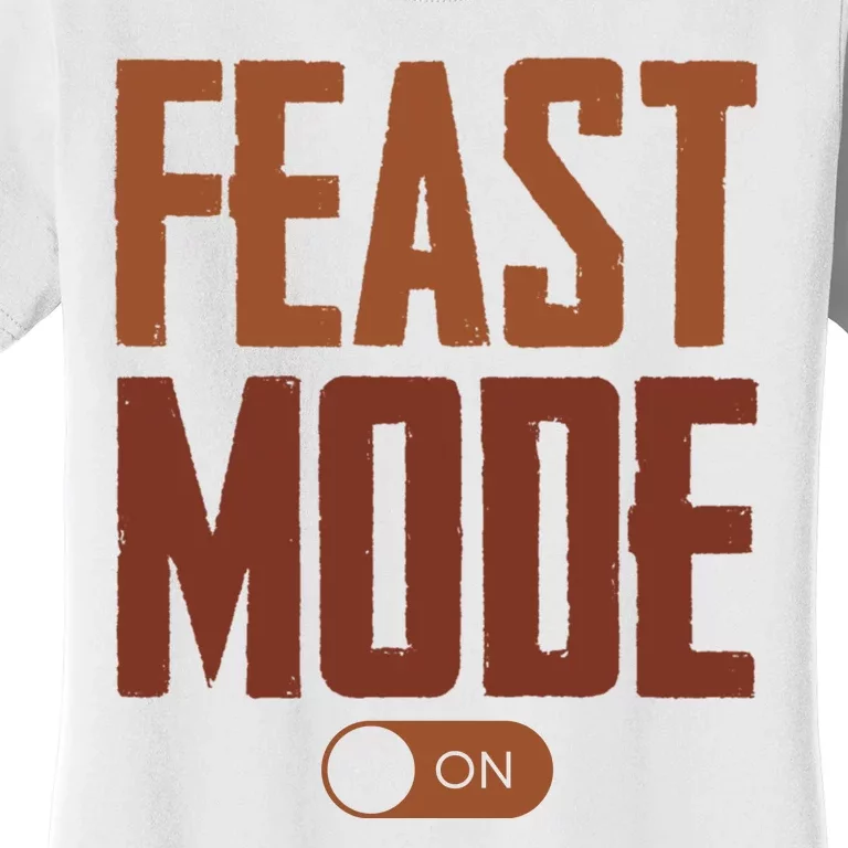 Feast Mode On Funny Thanksgiving Holiday Women's T-Shirt