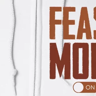 Feast Mode On Funny Thanksgiving Holiday Full Zip Hoodie