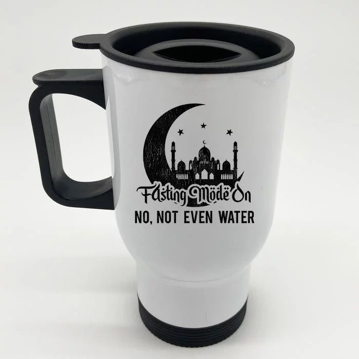 Fasting Mode On No Not Even Water Islamic Ramadan Kareem Meaningful Gift Front & Back Stainless Steel Travel Mug