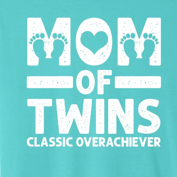 Funny Mom Of Twins Classic Overachiever Cool Twin Mom Gift Meaningful Gift ChromaSoft Performance T-Shirt