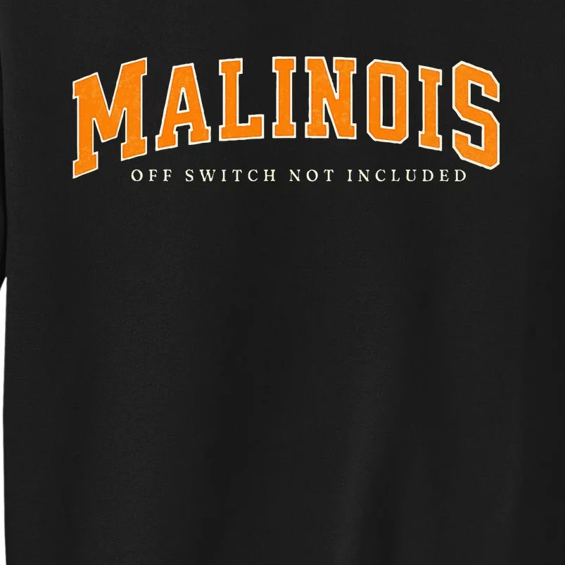 Funny Malinois Off Switch Not Included Belgian Malinois Tall Sweatshirt