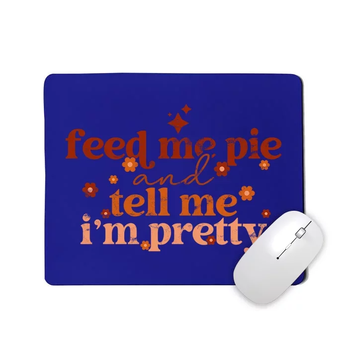 Feed Me Pie And Tell Me Im Pretty Funny Thanksgiving Joke Gift Mousepad