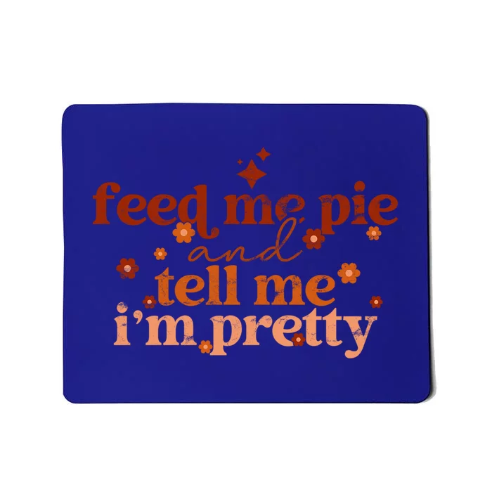 Feed Me Pie And Tell Me Im Pretty Funny Thanksgiving Joke Gift Mousepad