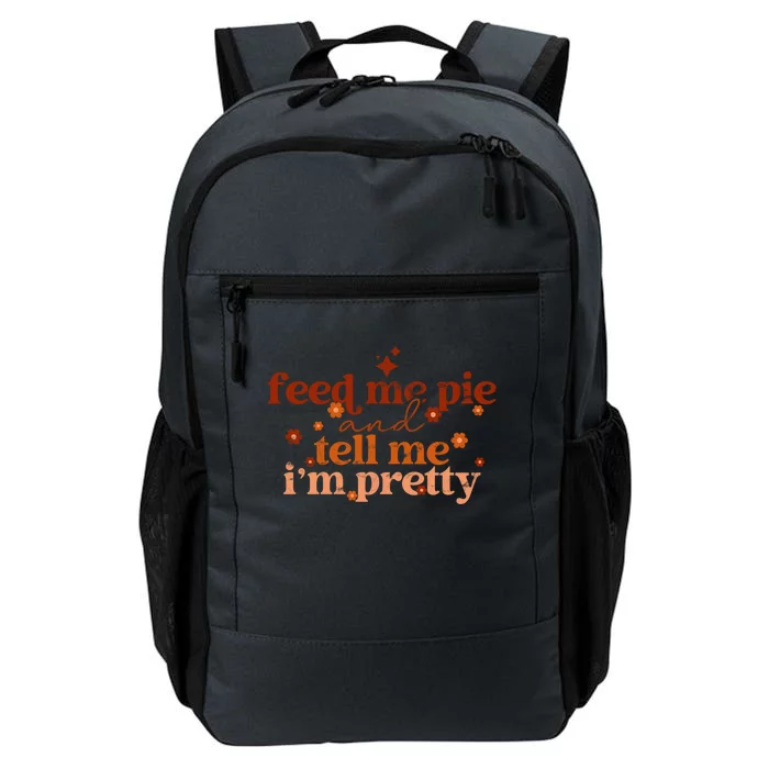 Feed Me Pie And Tell Me Im Pretty Funny Thanksgiving Joke Gift Daily Commute Backpack