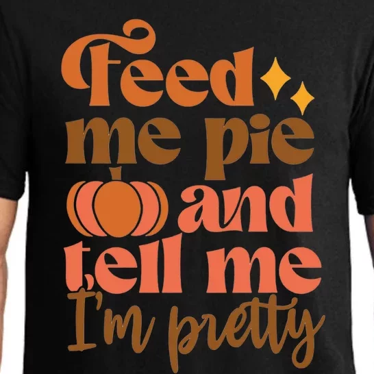 Feed Me Pie And Tell Me Im Pretty Thanksgiving Fall Pumpkin Gift Pajama Set