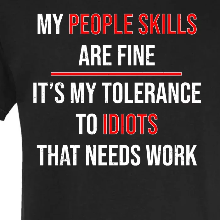 Funny My People Skills Are Fine My Tolerance To Idiots Need Work Garment-Dyed Heavyweight T-Shirt