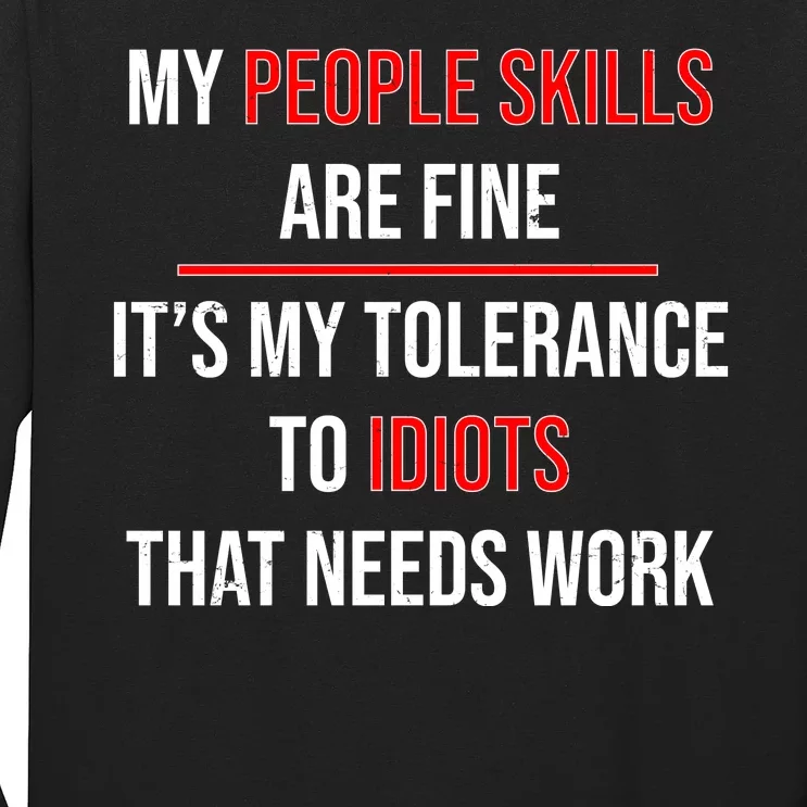 Funny My People Skills Are Fine My Tolerance To Idiots Need Work Long Sleeve Shirt