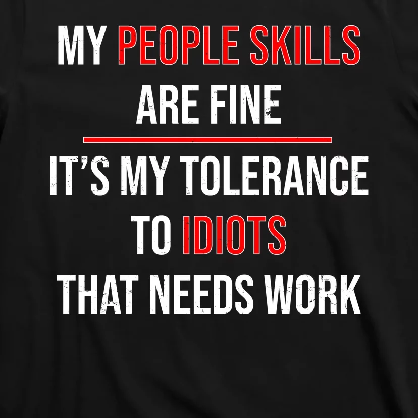 Funny My People Skills Are Fine My Tolerance To Idiots Need Work T-Shirt