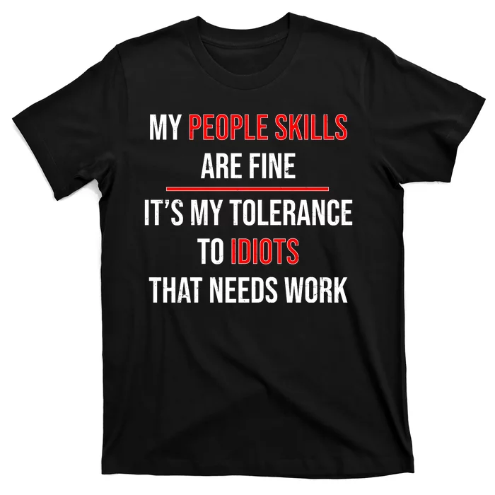 Funny My People Skills Are Fine My Tolerance To Idiots Need Work T-Shirt