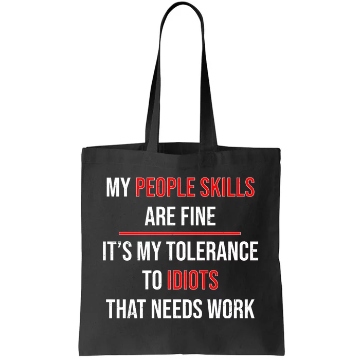 Funny My People Skills Are Fine My Tolerance To Idiots Need Work Tote Bag