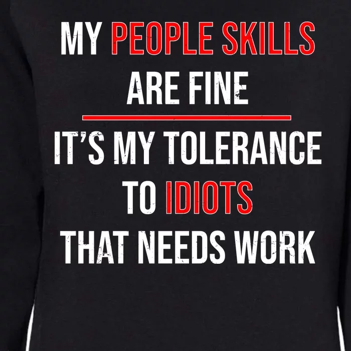 Funny My People Skills Are Fine My Tolerance To Idiots Need Work Womens California Wash Sweatshirt