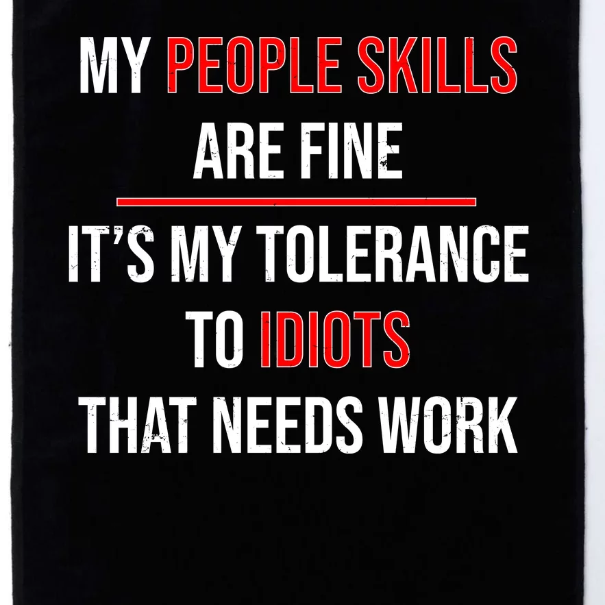 Funny My People Skills Are Fine My Tolerance To Idiots Need Work Platinum Collection Golf Towel