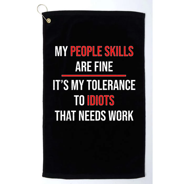 Funny My People Skills Are Fine My Tolerance To Idiots Need Work Platinum Collection Golf Towel