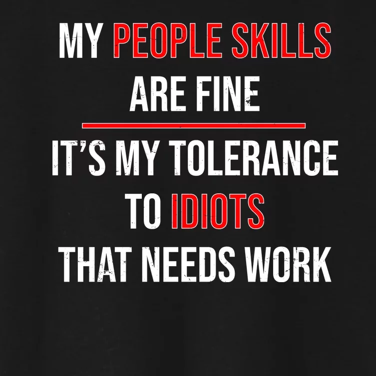 Funny My People Skills Are Fine My Tolerance To Idiots Need Work Women's Crop Top Tee