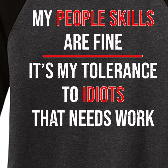 Funny My People Skills Are Fine My Tolerance To Idiots Need Work Women's Tri-Blend 3/4-Sleeve Raglan Shirt