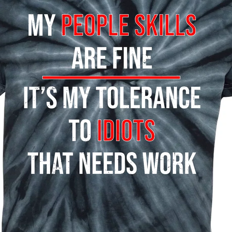 Funny My People Skills Are Fine My Tolerance To Idiots Need Work Kids Tie-Dye T-Shirt