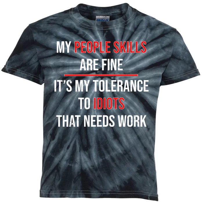 Funny My People Skills Are Fine My Tolerance To Idiots Need Work Kids Tie-Dye T-Shirt