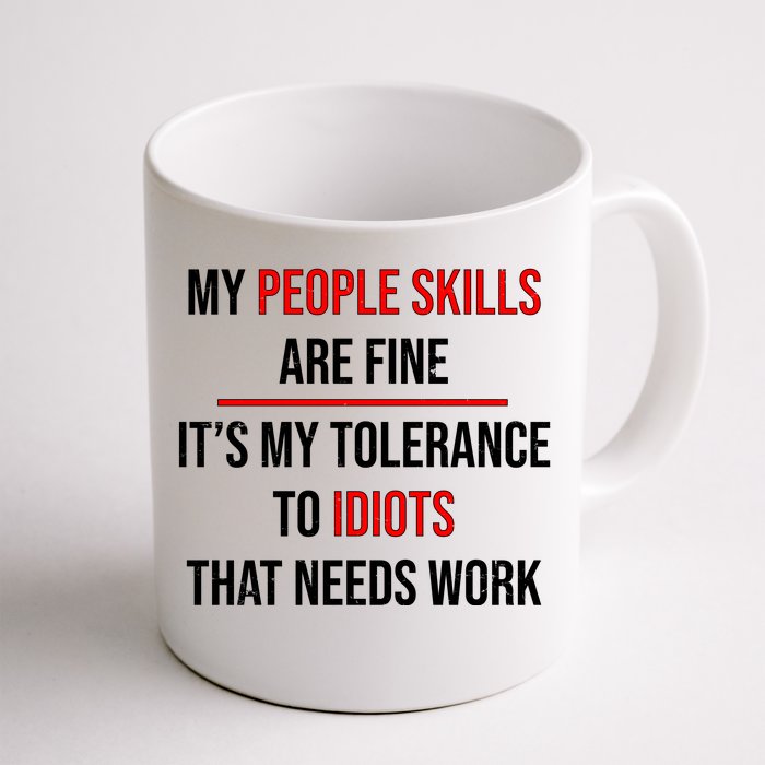 Funny My People Skills Are Fine My Tolerance To Idiots Need Work Front & Back Coffee Mug