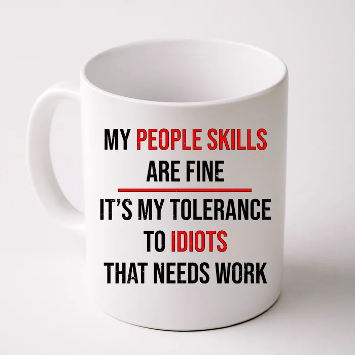 Funny My People Skills Are Fine My Tolerance To Idiots Need Work Front & Back Coffee Mug