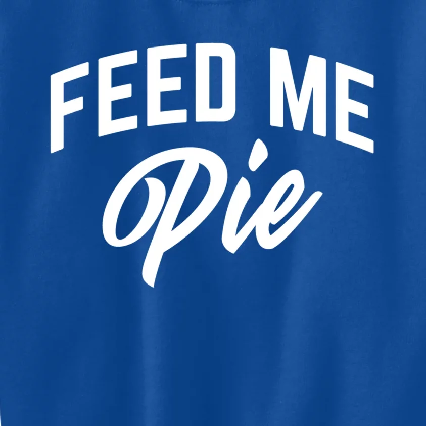 Feed Me Pie Gift Kids Sweatshirt