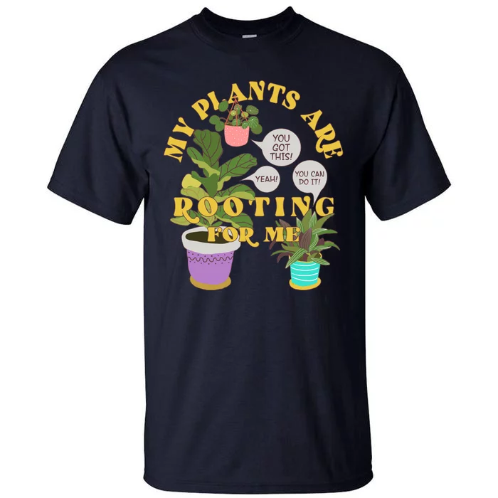 Funny My Plants Are Rooting For Me Tall T-Shirt