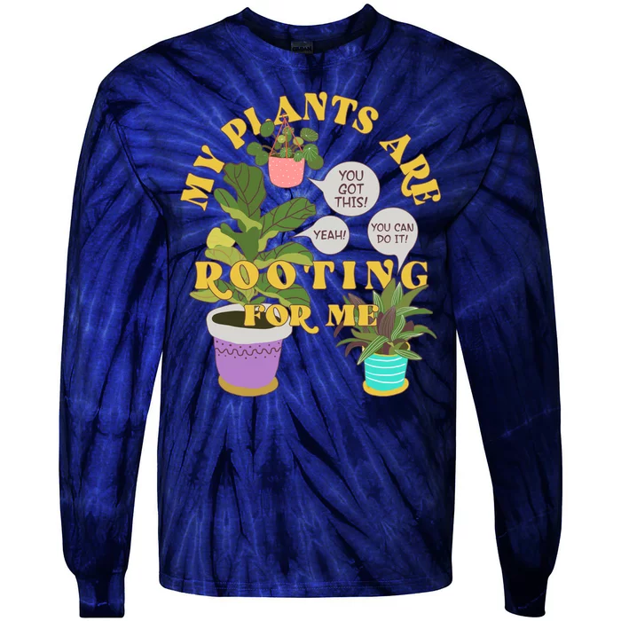 Funny My Plants Are Rooting For Me Tie-Dye Long Sleeve Shirt