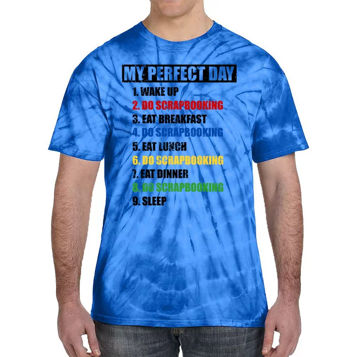 Fun My Perfect Day Do Scrapbooking Who Love Scrapbook Gift Tie-Dye T-Shirt