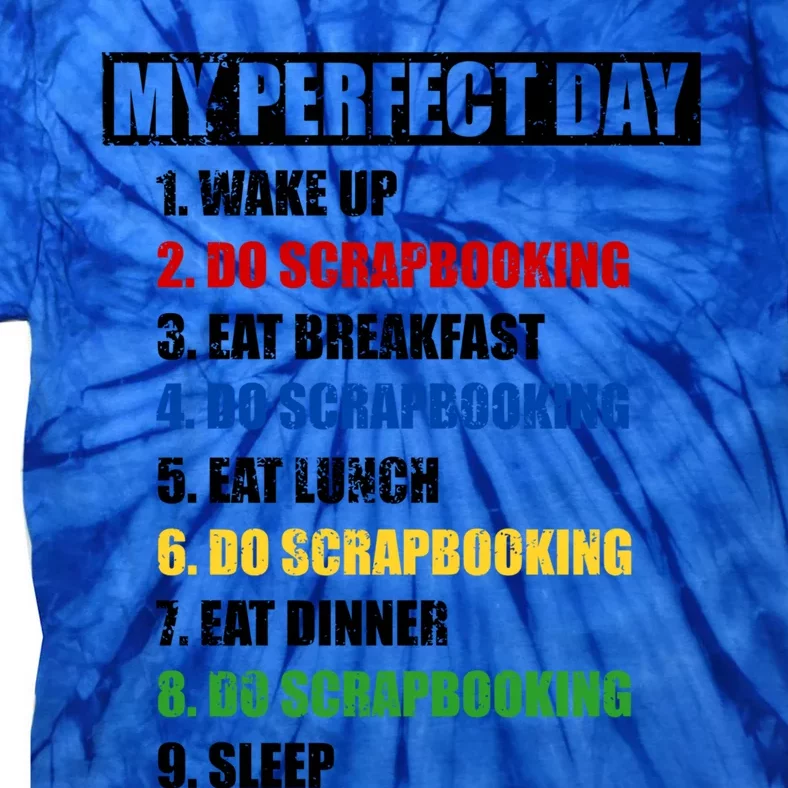 Fun My Perfect Day Do Scrapbooking Who Love Scrapbook Gift Tie-Dye T-Shirt