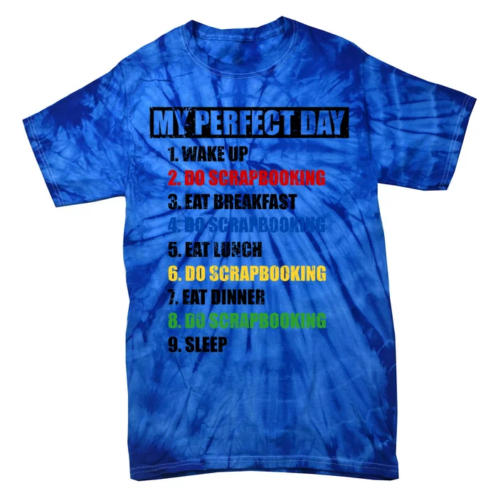 Fun My Perfect Day Do Scrapbooking Who Love Scrapbook Gift Tie-Dye T-Shirt