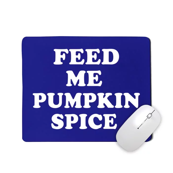 Feed Me Pumpkin Spice Gift Mousepad