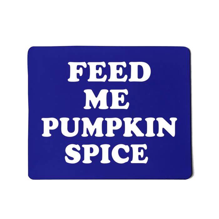 Feed Me Pumpkin Spice Gift Mousepad