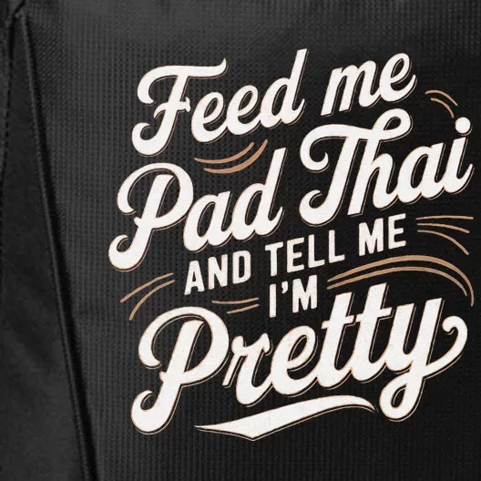 Feed Me Pad Thai Call Me Pretty Women Funny Humor Food City Backpack