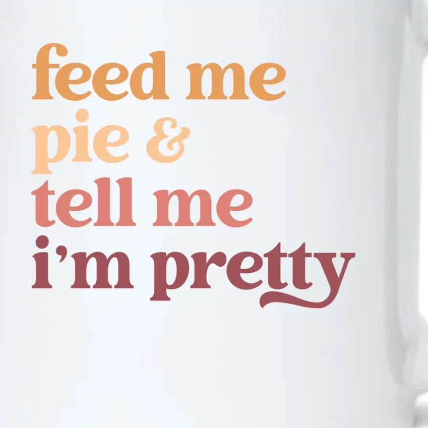 Feed Me Pie And Tell Me Im Pretty Funny Thanksgiving Cool Gift Black Color Changing Mug