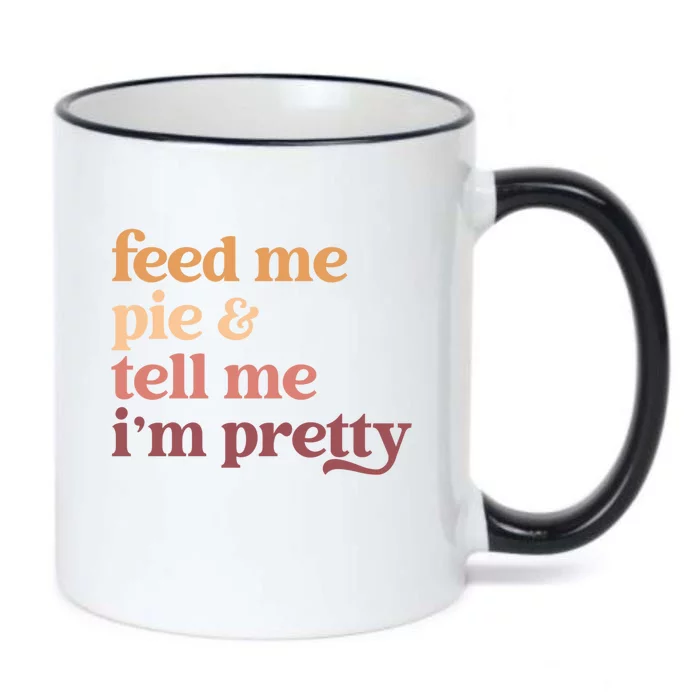 Feed Me Pie And Tell Me Im Pretty Funny Thanksgiving Cool Gift Black Color Changing Mug