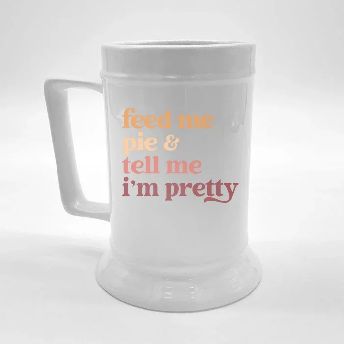 Feed Me Pie And Tell Me Im Pretty Funny Thanksgiving Cool Gift Front & Back Beer Stein