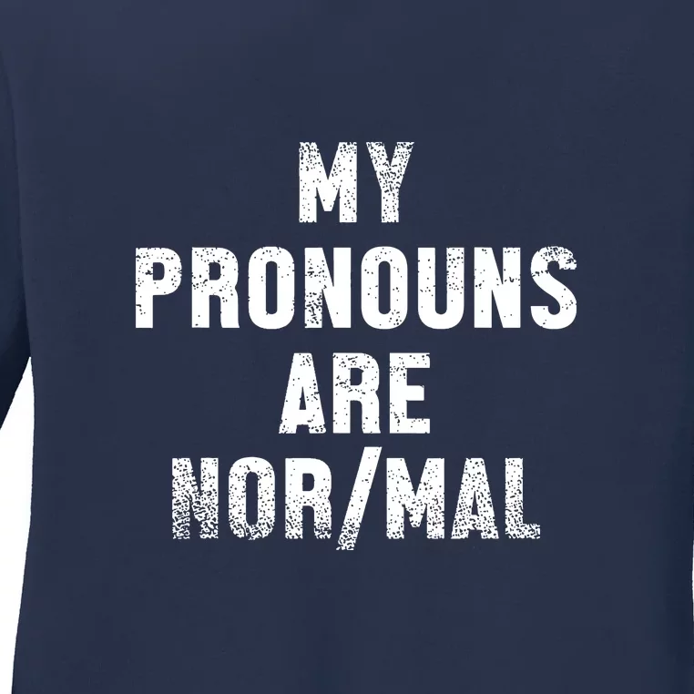 Funny My Pronouns Are Normal Quote Gift Ladies Long Sleeve Shirt