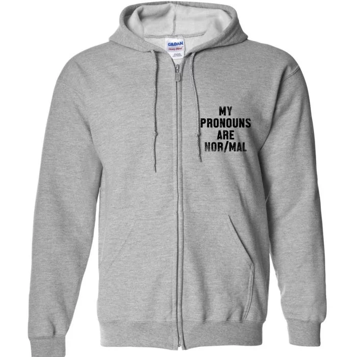 Funny My Pronouns Are Normal Quote Gift Full Zip Hoodie