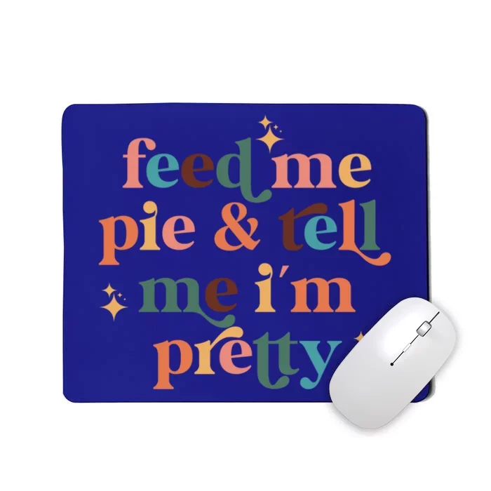 Feed Me Pie And Tell Me Im Pretty Couples Cute Thanksgiving Cool Gift Mousepad