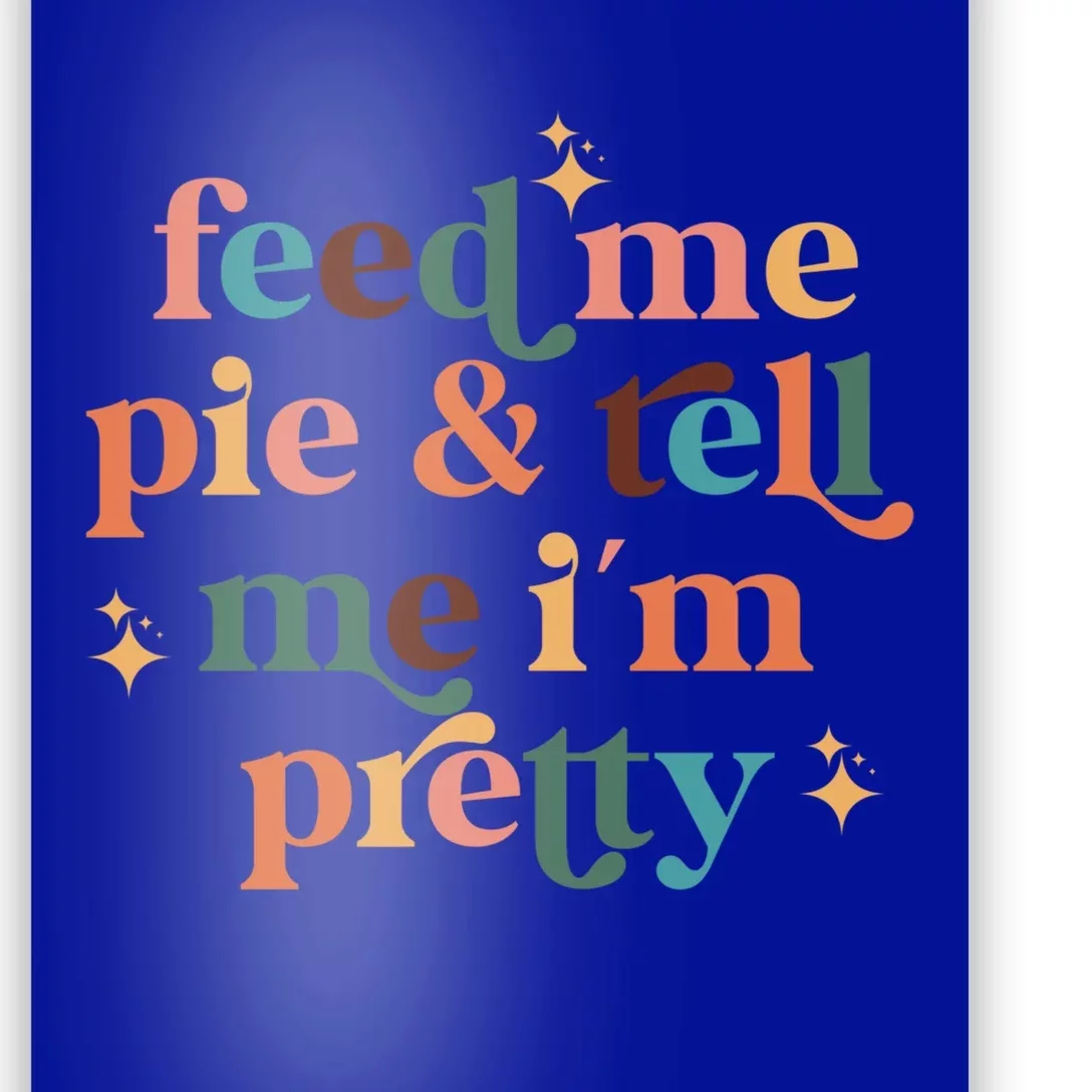 Feed Me Pie And Tell Me Im Pretty Couples Cute Thanksgiving Cool Gift Poster