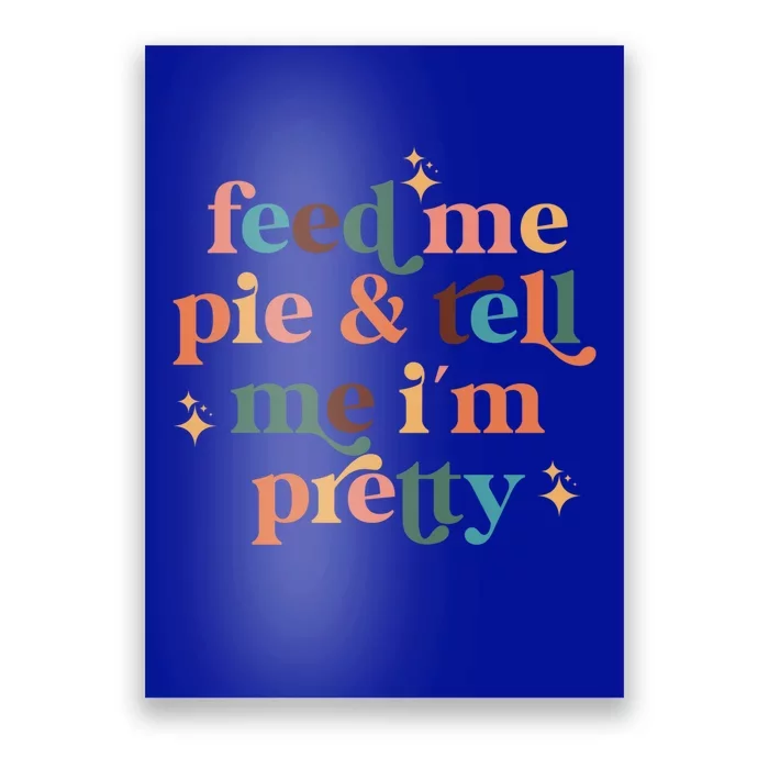 Feed Me Pie And Tell Me Im Pretty Couples Cute Thanksgiving Cool Gift Poster