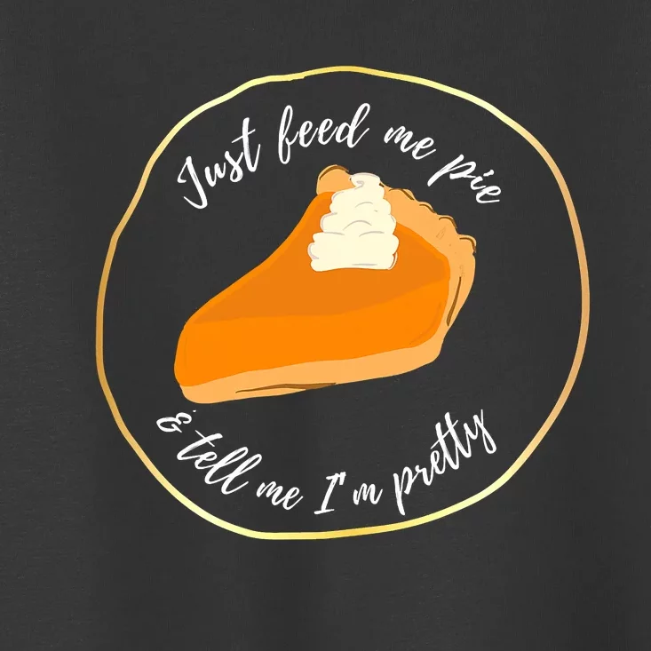 Feed Me Pie ' Tell Me I'm Pretty Toddler T-Shirt