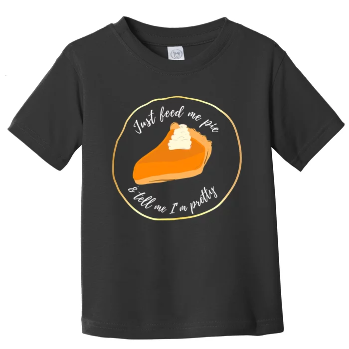 Feed Me Pie ' Tell Me I'm Pretty Toddler T-Shirt