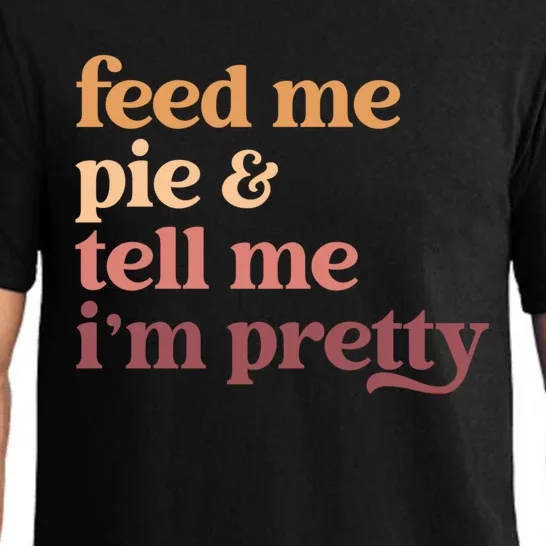 Feed Me Pie And Tell Me Im Pretty Funny Thanksgiving Gift Pajama Set