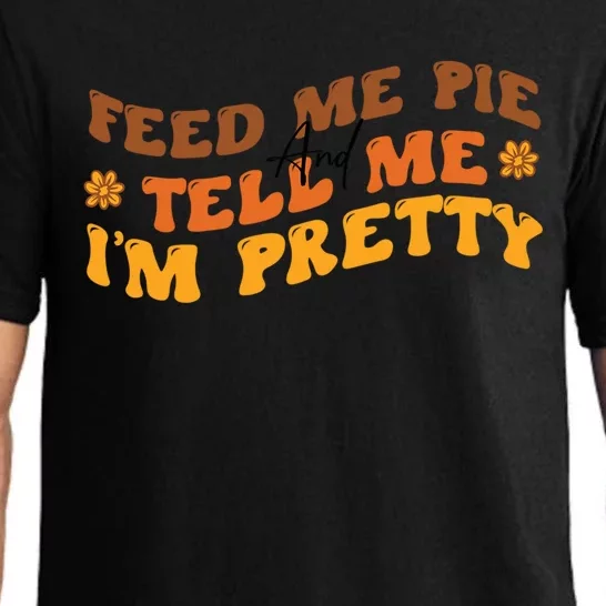 Feed Me Pie And Tell Me Im Pretty Pumpkin Autumn Thankful Gift Pajama Set