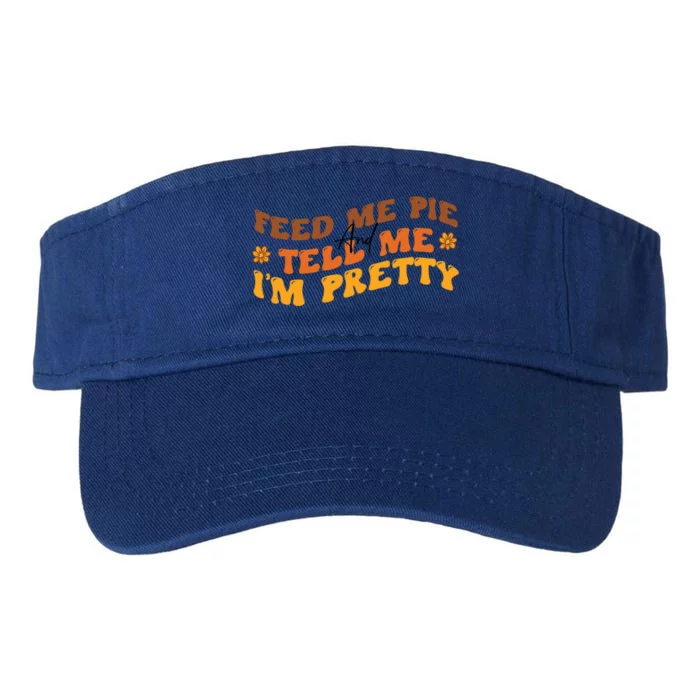 Feed Me Pie And Tell Me Im Pretty Thanksgiving Great Gift Valucap Bio-Washed Visor